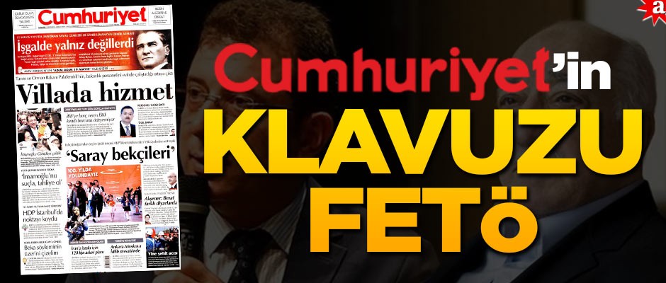 Cumhuriyet’in kılavuzu FETÖ