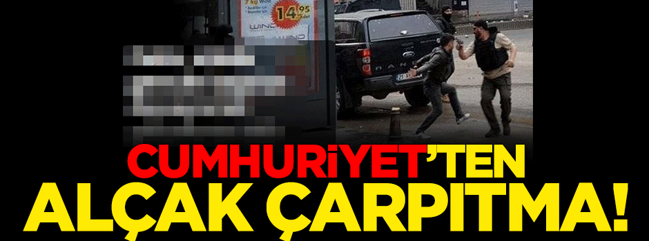 Cumhuriyet'ten alçak haber! Böyle çarpıttı