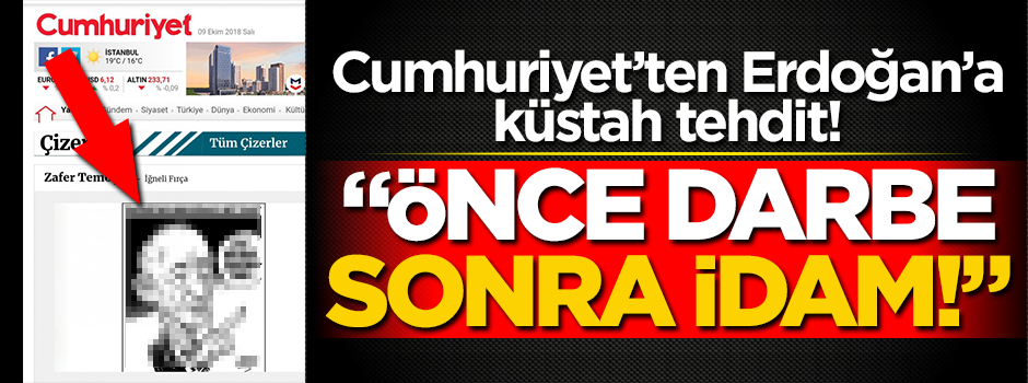 Cumhuriyet'ten Erdoğan'a küstah tehdit! "Önce darbe sonra idam..."