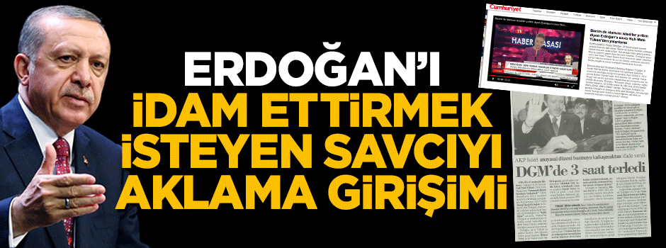 Cumhuriyet'ten Cumhurbaşkanı Erdoğan'ı idam ettirmek isteyen savcıyı aklama girişimi