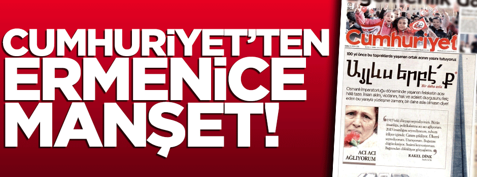 Cumhuriyet'ten 'Ermenice' manşet!