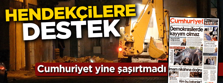 Cumhuriyet'ten hendeklere destek!