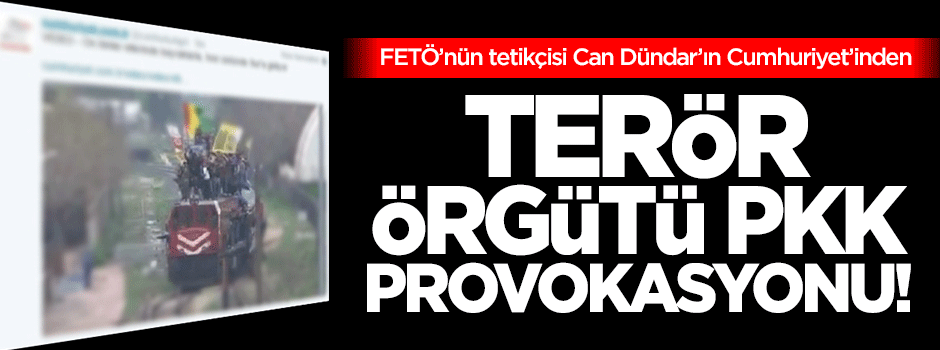 Cumhuriyet'ten PKK provokasyonu!