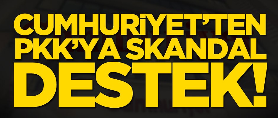 Cumhuriyet'ten PKK'ya skandal destek