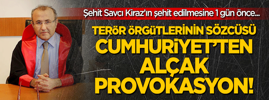 Cumhuriyet'ten provokasyon