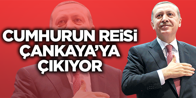 Cumhurun Reisi Erdoğan Çankaya'ya çıkıyor