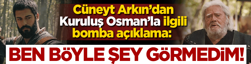 Cüneyt Arkın’dan Kuruluş Osman’la ilgili dikkat çeken sözler: Ben böyle şey görmedim