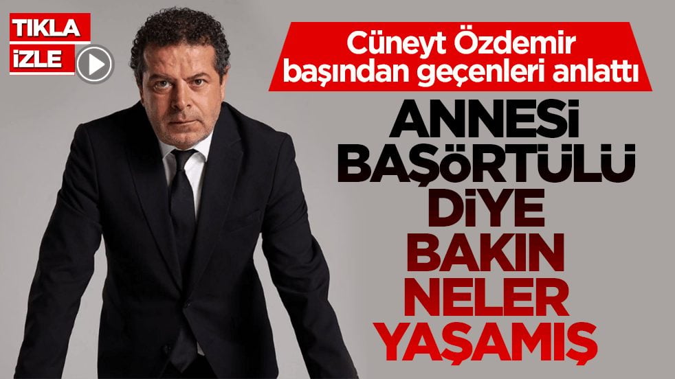 Cüneyt Özdemir başından geçenleri anlattı! Annesi başörtülü diye bakın neler yaşamış