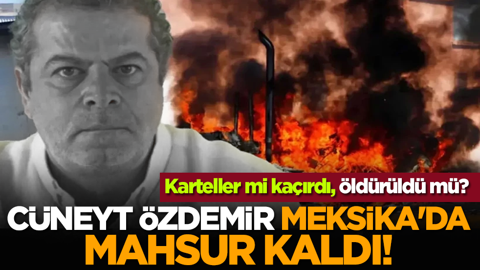 Cüneyt Özdemir, Meksika'da mahsur kaldı! Karteller mi kaçırdı, öldürüldü mü?