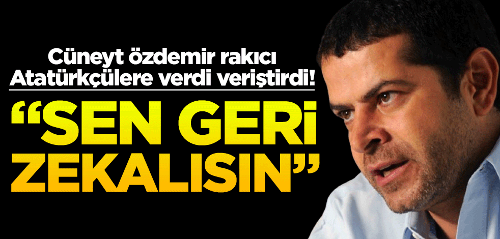 Cüneyt Özdemir rakıcı Atatürkçülere verdi veriştirdi! "Sen geri zekalısın!"