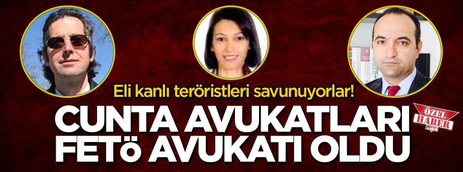 Cunta avukatları FETÖ avukatı oldu