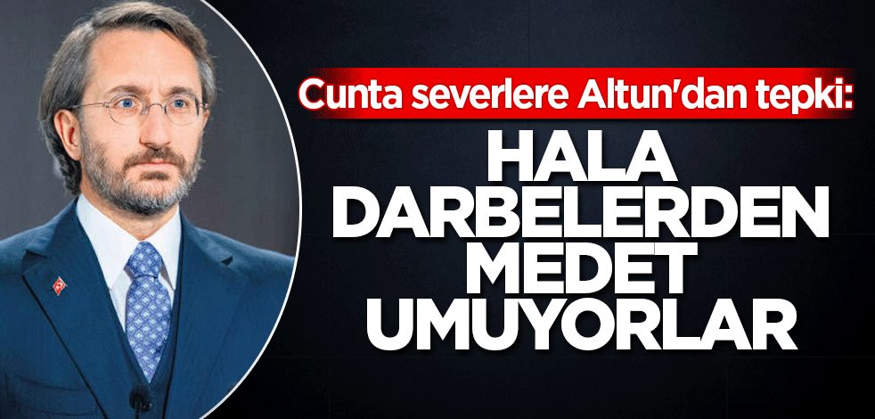 Cunta severlere Altun'dan tepki: Hala darbelerden medet umuyorlar