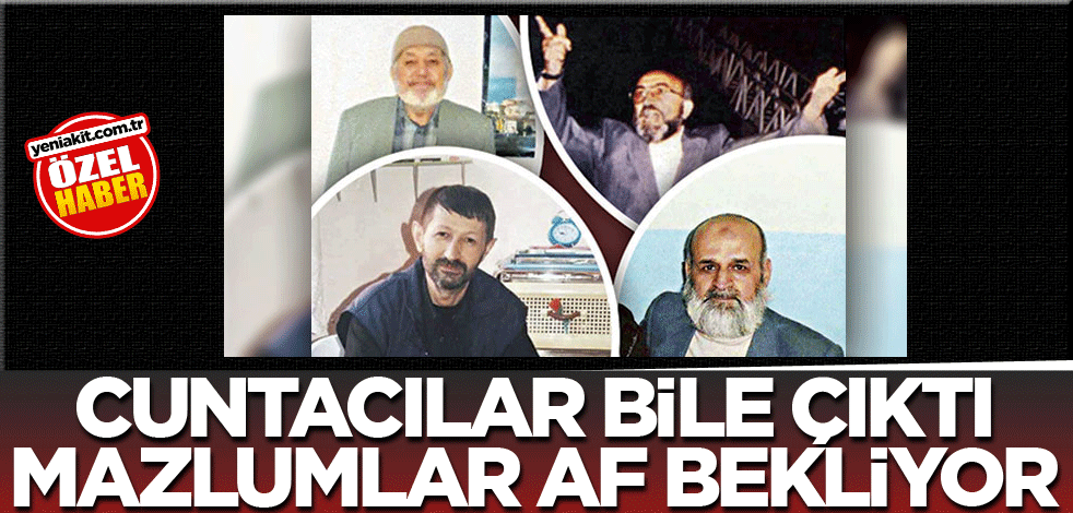 Cuntacılar bile çıktı mazlumlar af bekliyor