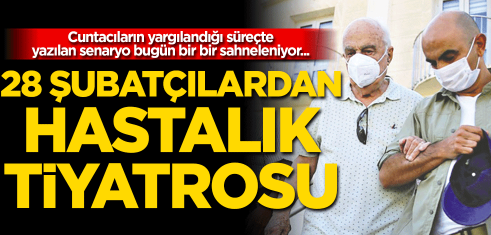 28 Şubatçılardan hastalık tiyatrosu