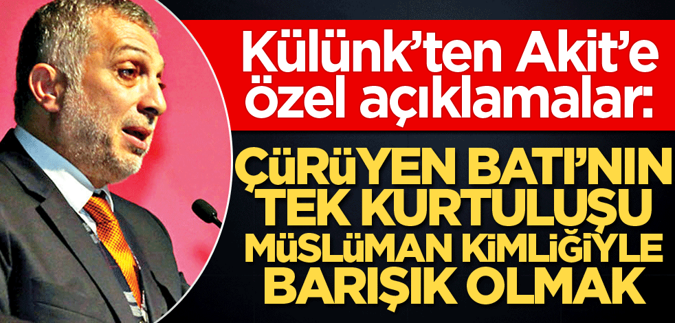 Çürüyen Batı’nın tek kurtuluşu Müslüman kimliğiyle barışık olmak