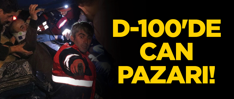 D-100'de can pazarı!