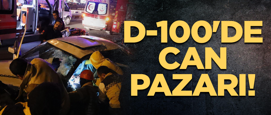 D-100'de can pazarı!