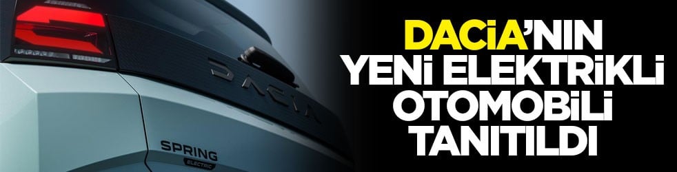 Dacia’nın yeni elektrikli otomobili tanıtıldı