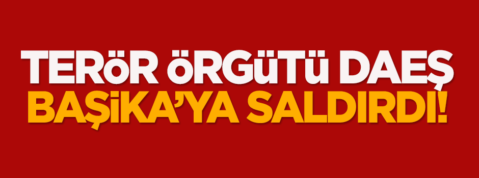 DAEŞ Başika'ya saldırdı!