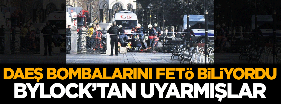 DAEŞ bombalarını FETÖ biliyordu