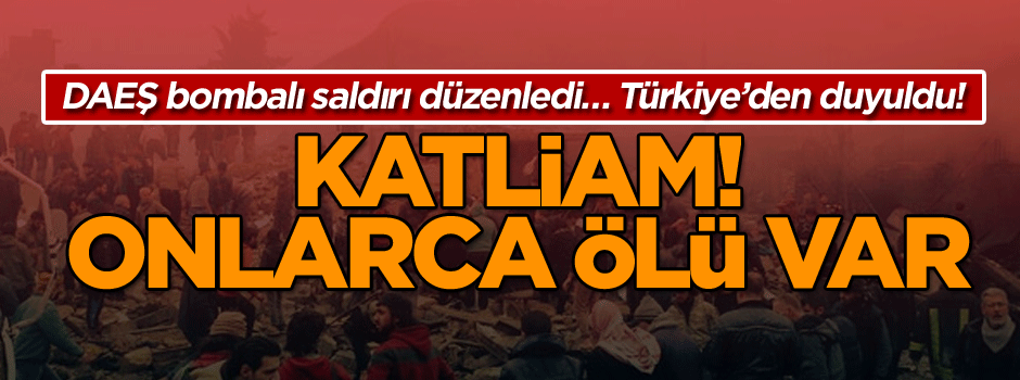 DAEŞ bombalı saldırı düzenledi… Ses Türkiye’den de duyuldu, onlarca ölü var