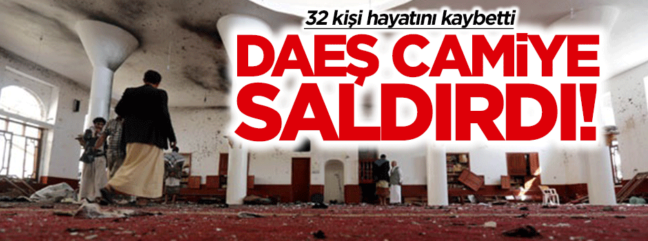 DAEŞ camiye saldırdı! 32 kişi öldü