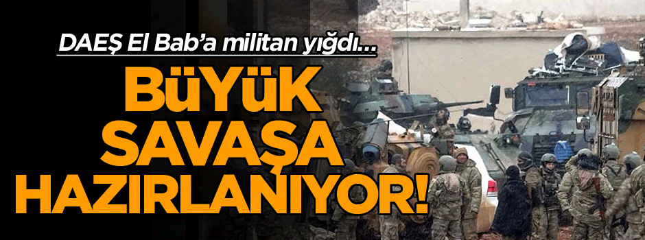 DAEŞ El Bab’a militan yığdı… Büyük savaşa hazırlanıyor!