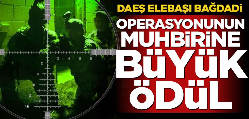DAEŞ elebaşı Bağdadi operasyonunun muhbirine büyük ödül