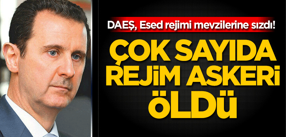 DAEŞ, Esed rejimi mevzilerine sızdı! Çok sayıda rejim askeri öldü