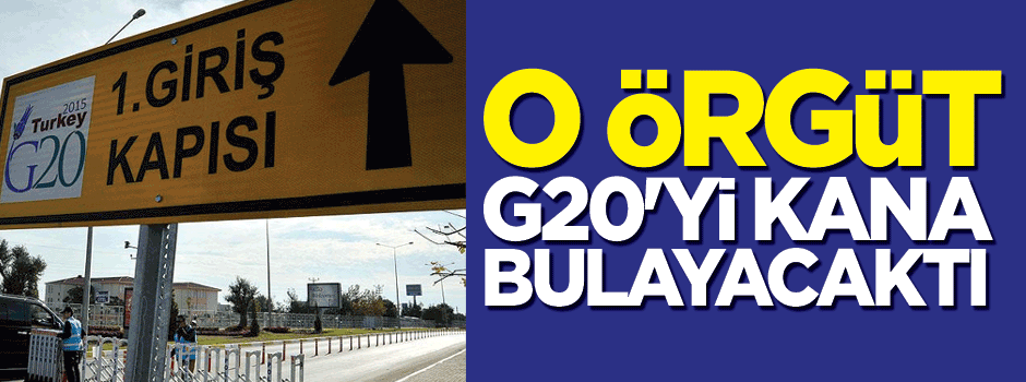 DAEŞ G20'de eylem yapmayı planlamış