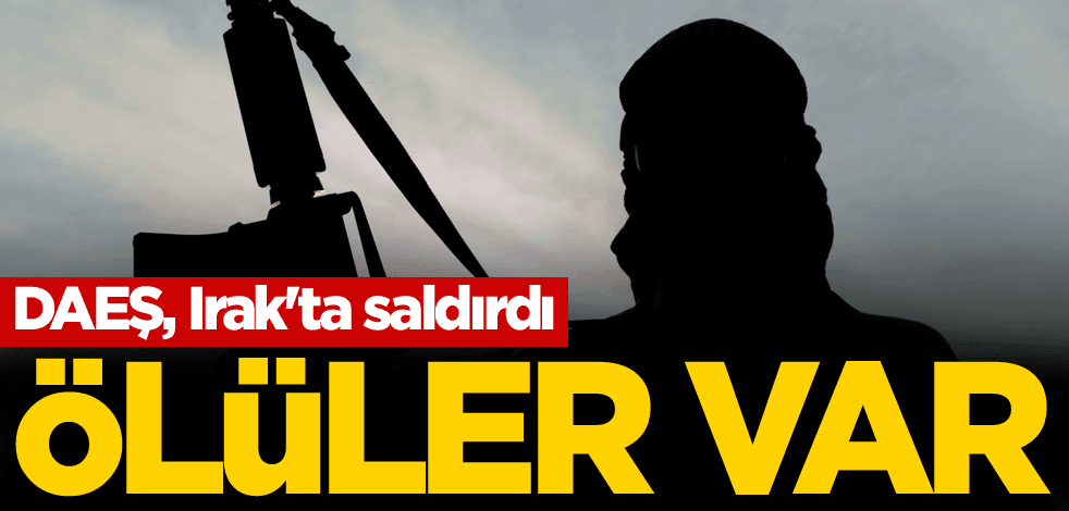 DAEŞ, Irak'ta saldırdı! Ölüler var