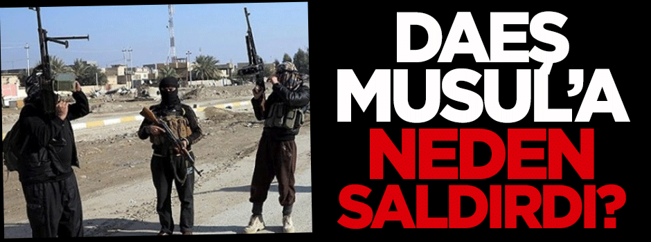 DAEŞ, Musul'a neden saldırdı?