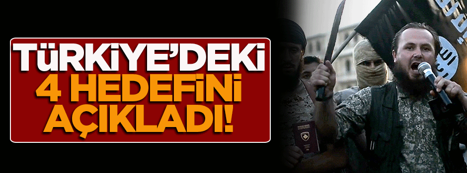 DAEŞ, Türkiye'deki 4 hedefini açıkladı