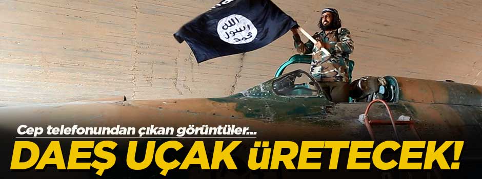 DAEŞ uçak üretecek!