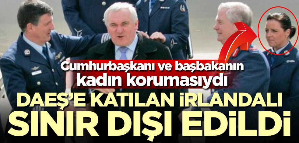 DAEŞ'e katılan İrlandalı kadın sınır dışı edildi