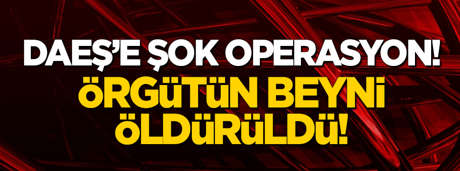 DAEŞ'e şok operasyon: Beyni Gaziantep'te öldürüldü!
