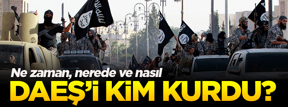 DAEŞ'i kim, ne zaman, nasıl ve nerede kurdu?