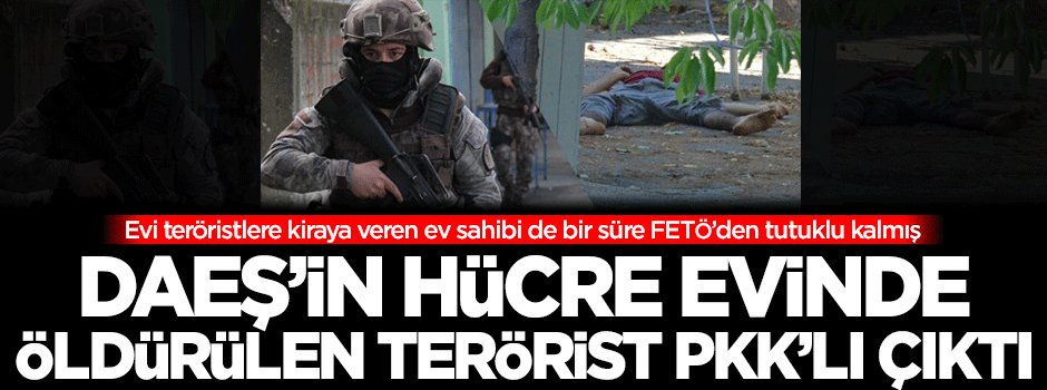 DAEŞ'in hücre evinde öldürülen terörist PKK'lı çıktı!