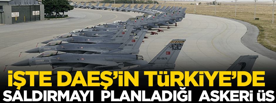 DAEŞ'in saldırmayı planladığı askeri üs