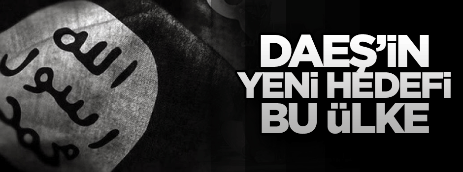 DAEŞ'in yeni hedefi bu ülke