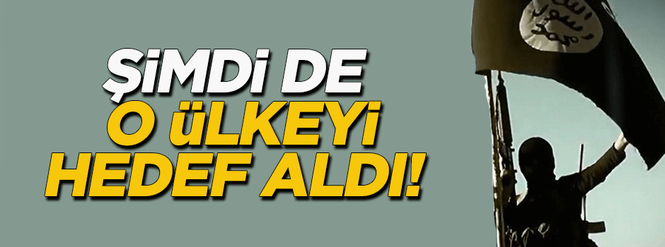DAEŞ'in yeni hedefi bu ülke!