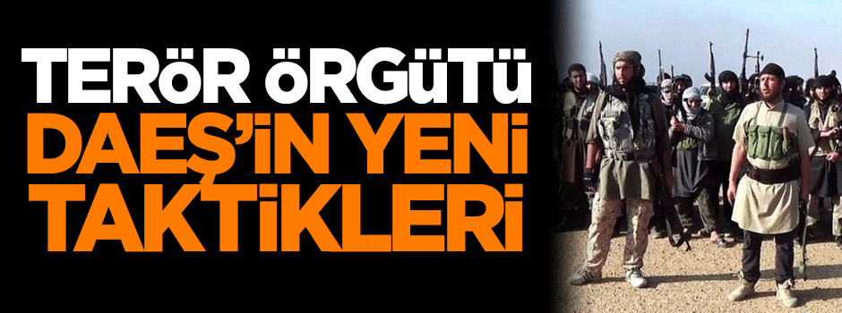 DAEŞ'in yeni taktikleri!