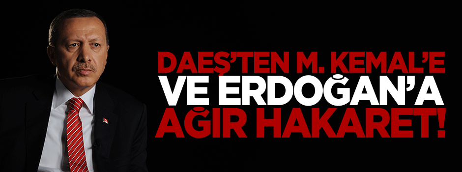 DAEŞ'ten Erdoğan'a ağır hakaret!