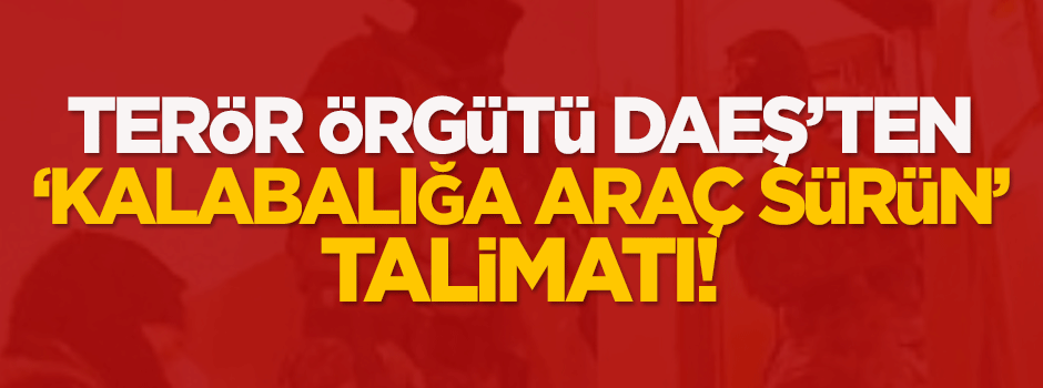 DAEŞ'ten ‘kalabalığa araç sürün’ talimatı