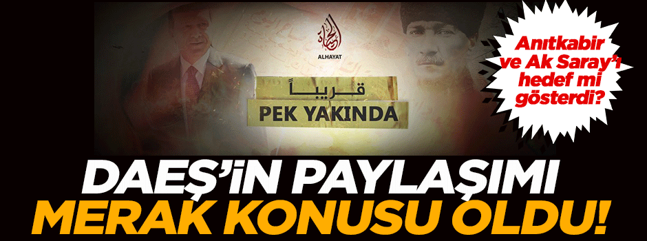 DAEŞ'ten Mustafa Kemal ve Erdoğan'lı paylaşım