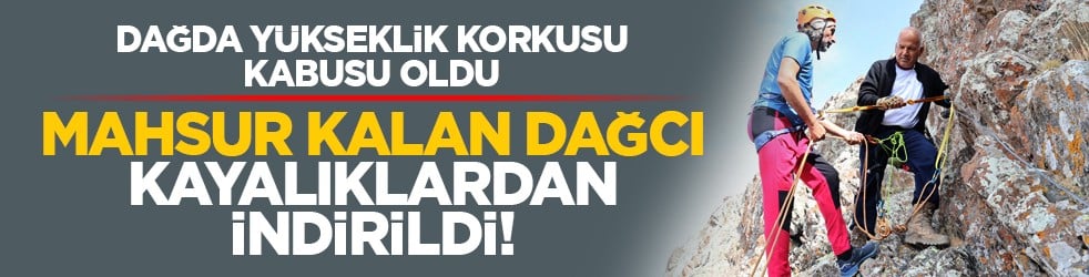 Dağda yükseklik korkusu kabusu oldu: Mahsur kalan dağcı kayalıklardan indirildi!