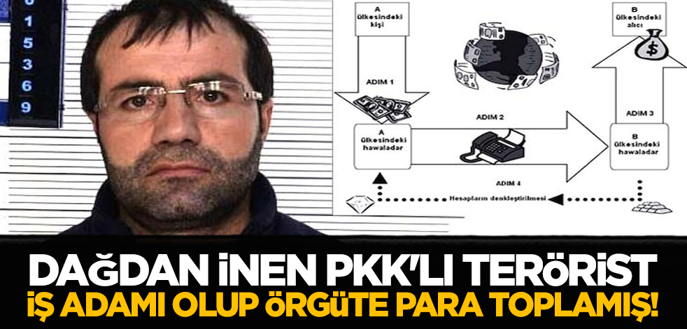 Dağdan inen PKK'lı terörist iş adamı olup örgüte para toplamış!