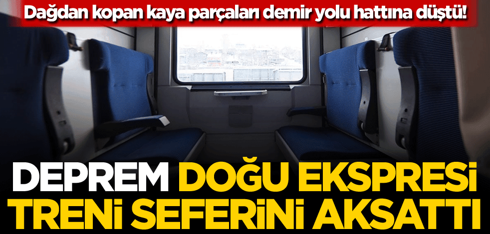 Dağdan kopan kaya parçaları demir yolu hattına düştü! Deprem, Doğu Ekspresi Treni seferini aksattı