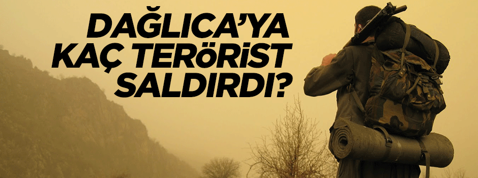 Dağlıca saldırısında kaç terörist vardı?
