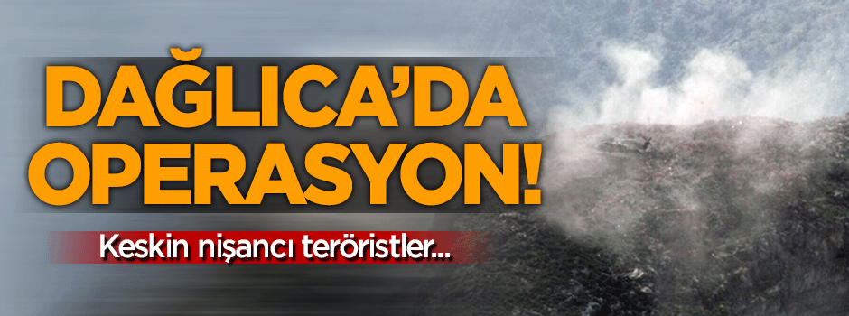 Dağlıca'da operasyon: Keskin nişancı teröristler...